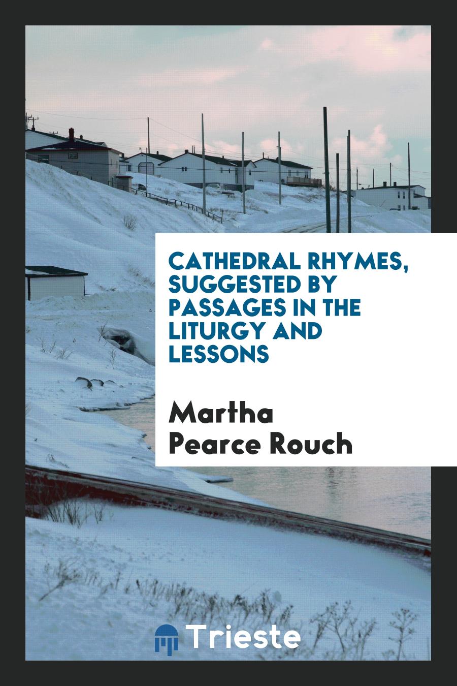 Cathedral Rhymes, Suggested by Passages in the Liturgy and Lessons