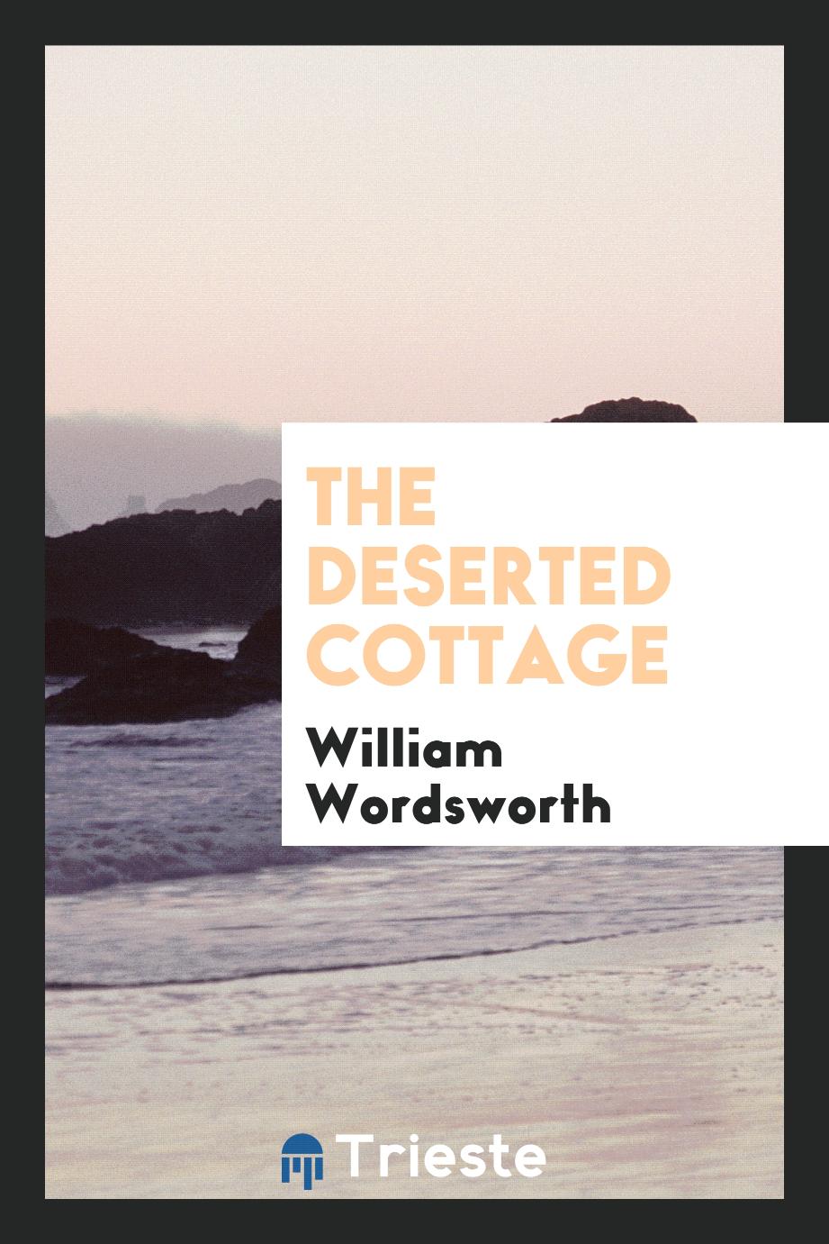 William Wordsworth - The Deserted Cottage