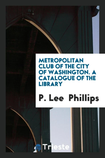 Metropolitan Club of the City of Washington. A Catalogue of the Library