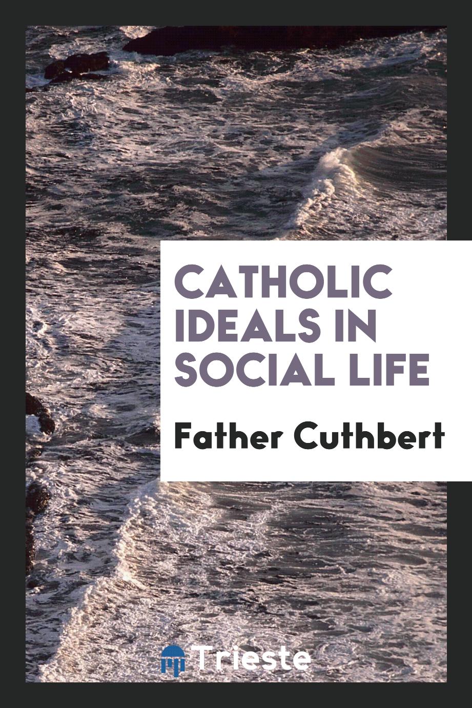Father Cuthbert - Catholic ideals in social life
