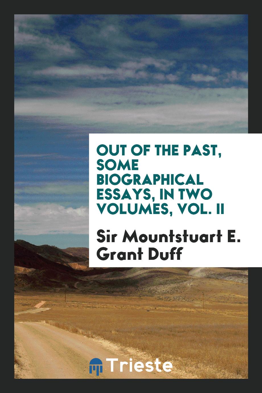 Out of the past, some biographical essays, in two volumes, Vol. II