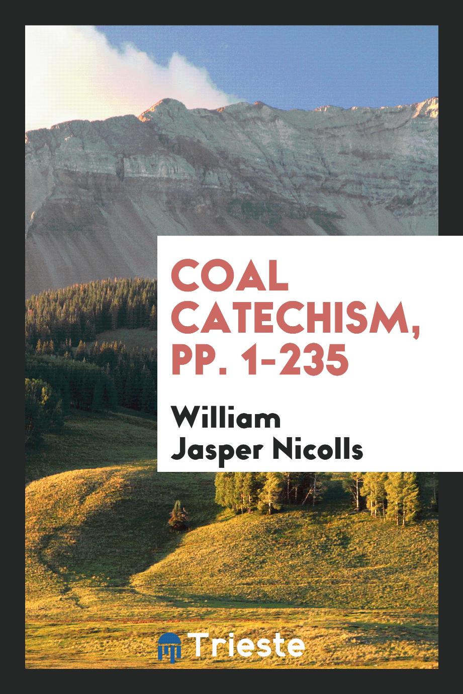 Coal Catechism, pp. 1-235