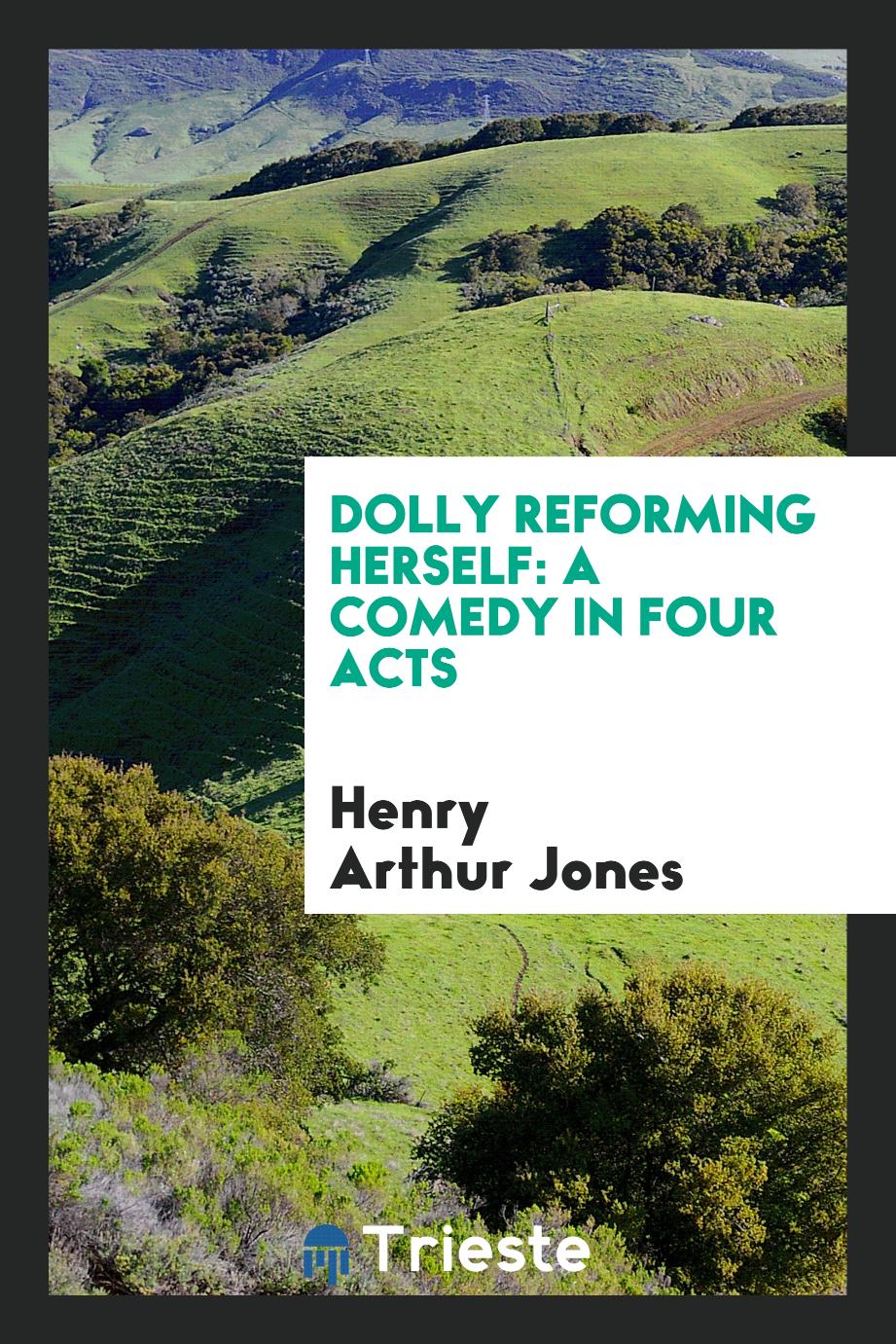 Dolly Reforming Herself: A Comedy in Four Acts