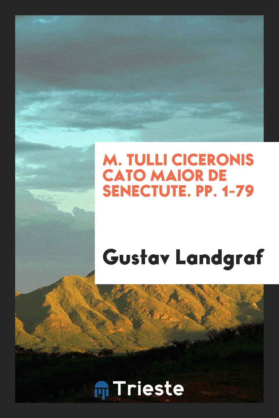 M. Tulli Ciceronis Cato Maior de Senectute. pp. 1-79