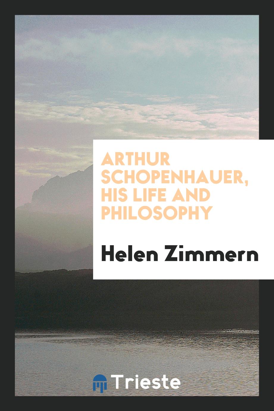 Arthur Schopenhauer, his life and philosophy