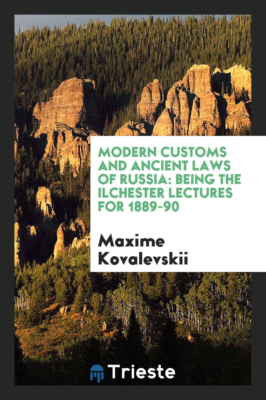 Maxime Kovalevskii - Modern customs and ancient laws of Russia: being the Ilchester lectures for 1889-90