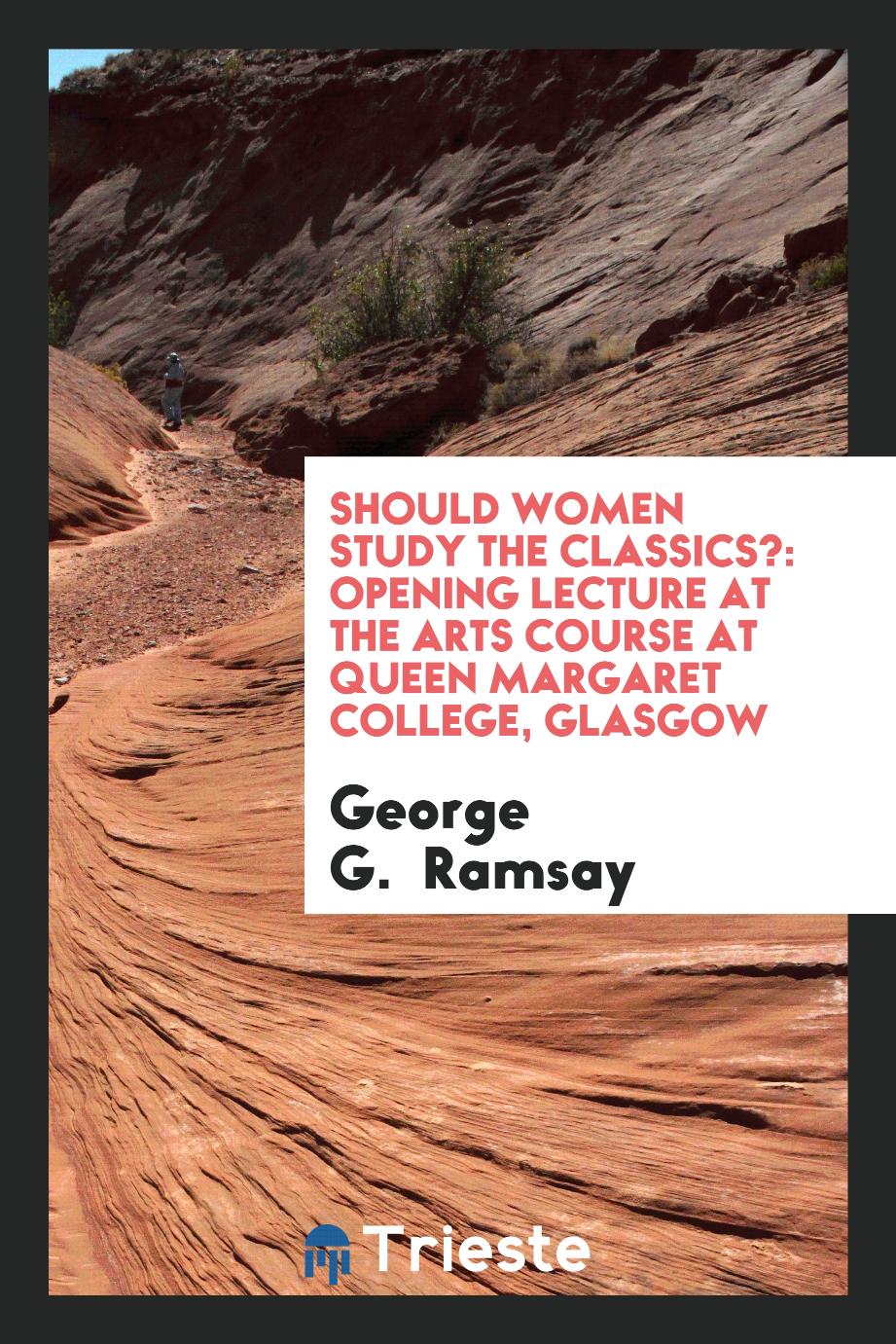 Should Women Study the Classics?: Opening Lecture at the Arts Course at Queen Margaret College, glasgow
