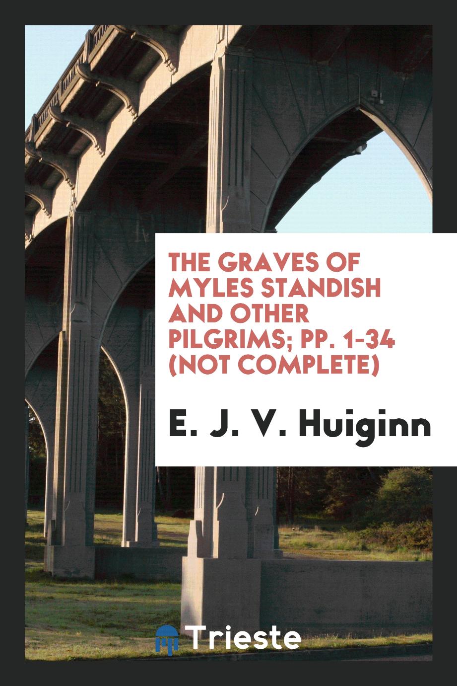 The Graves of Myles Standish and Other Pilgrims; pp. 1-34 (Not complete)