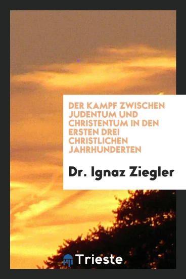 Der Kampf Zwischen Judentum und Christentum in den Ersten Drei Christlichen Jahrhunderten