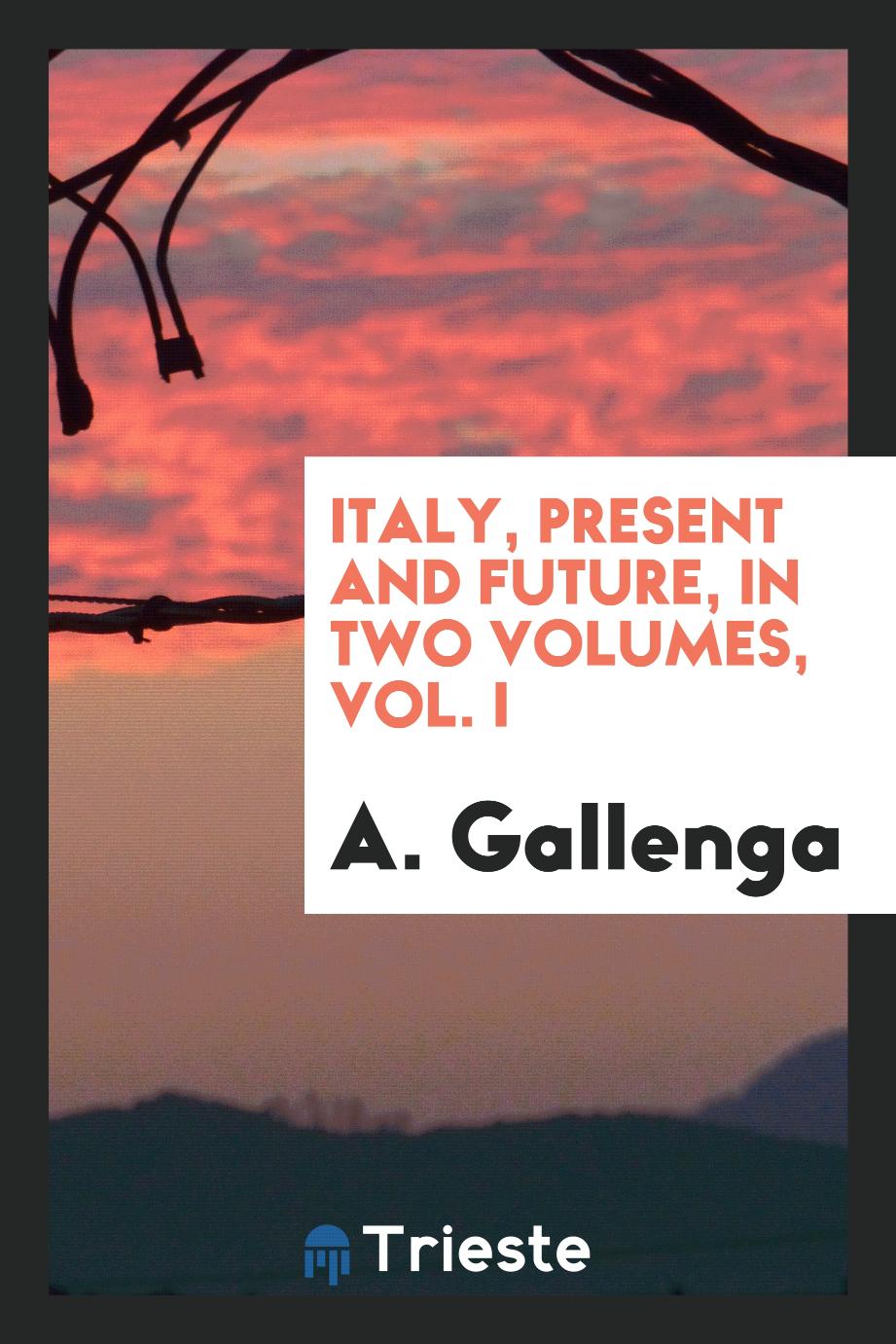 Italy, present and future, in two volumes, Vol. I