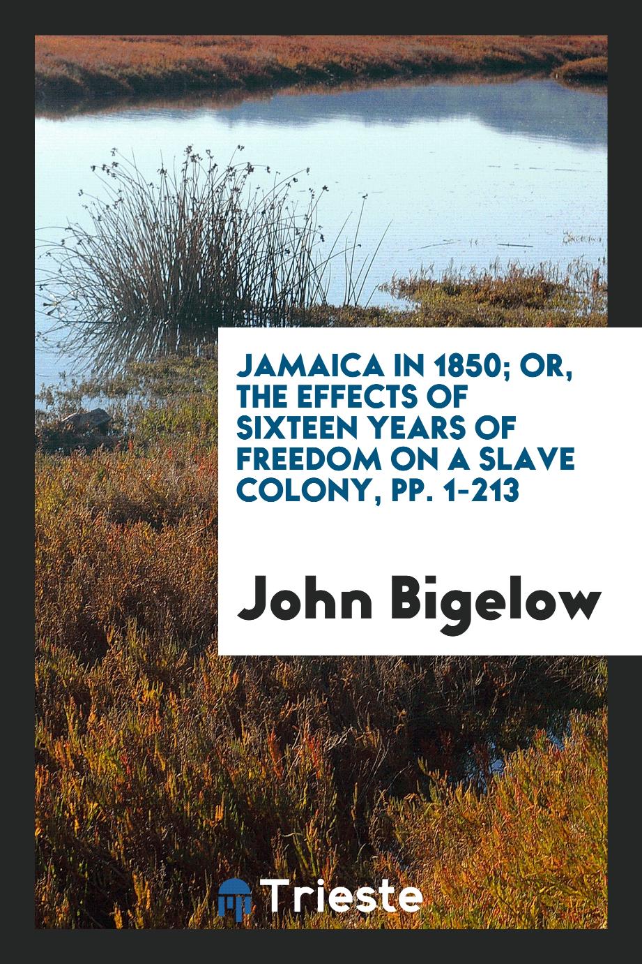 Jamaica in 1850; Or, The Effects of Sixteen Years of Freedom on a Slave Colony, pp. 1-213