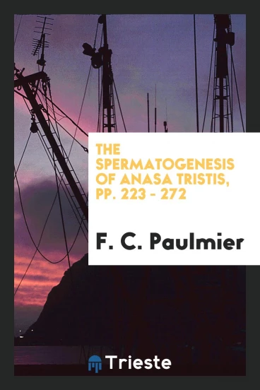 The Spermatogenesis of Anasa Tristis, pp. 223 - 272