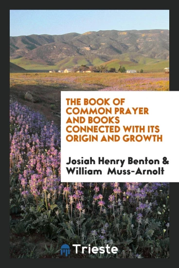 The Book of Common Prayer and Books Connected with Its Origin and Growth