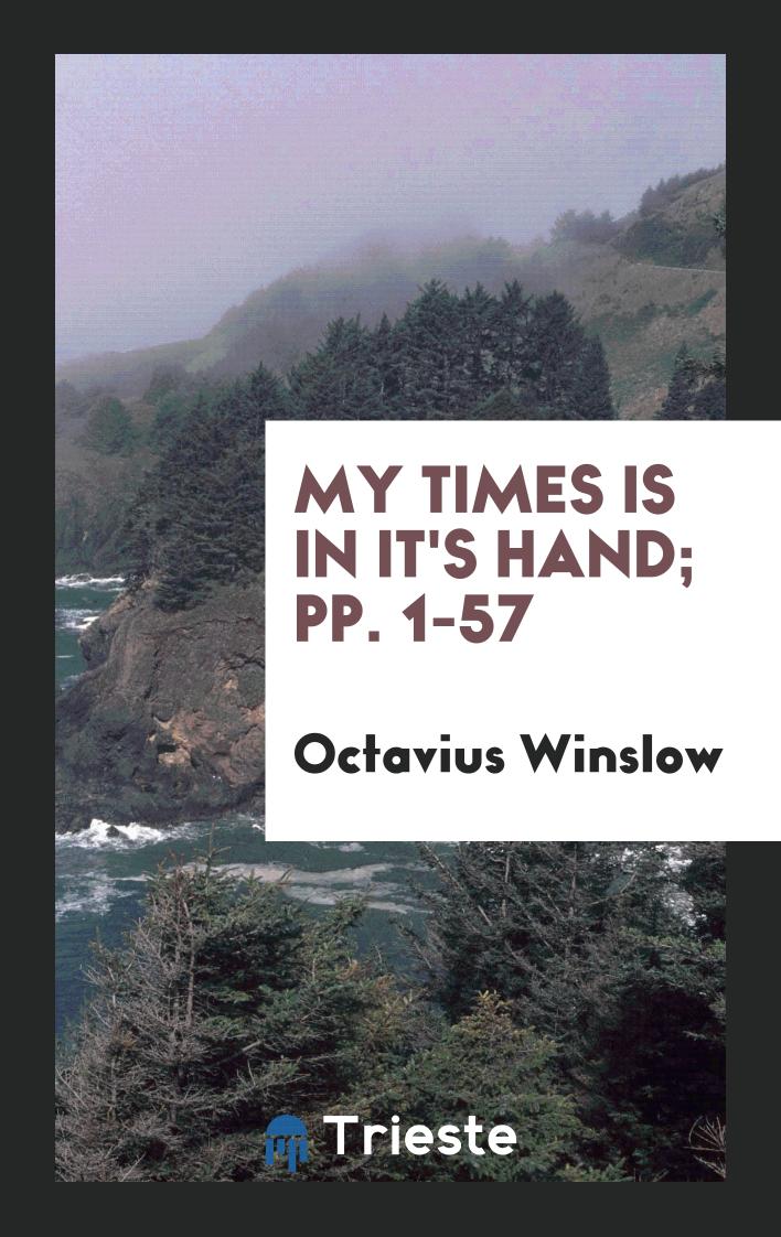My times is in it's hand; pp. 1-57