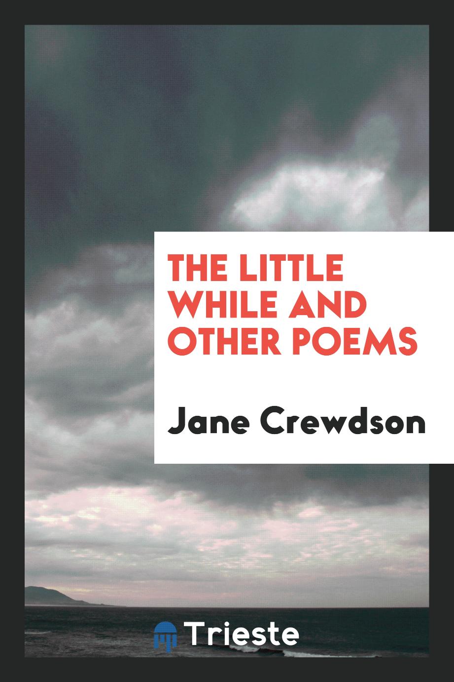 The Little While and Other Poems