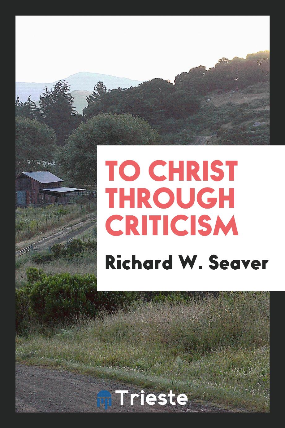 To Christ Through Criticism