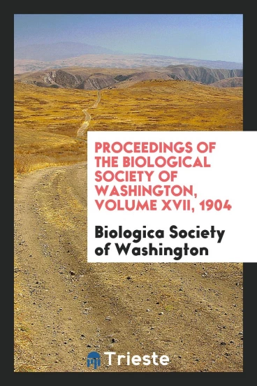 Proceedings of the Biological Society of Washington, Volume XVII, 1904