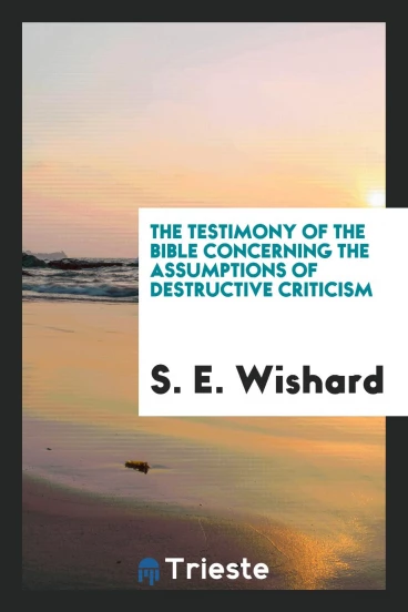 The Testimony of the Bible Concerning the Assumptions of Destructive Criticism