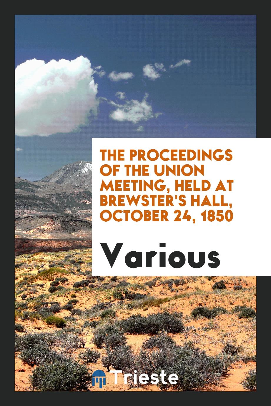 The proceedings of the Union meeting, held at Brewster's hall, October 24, 1850