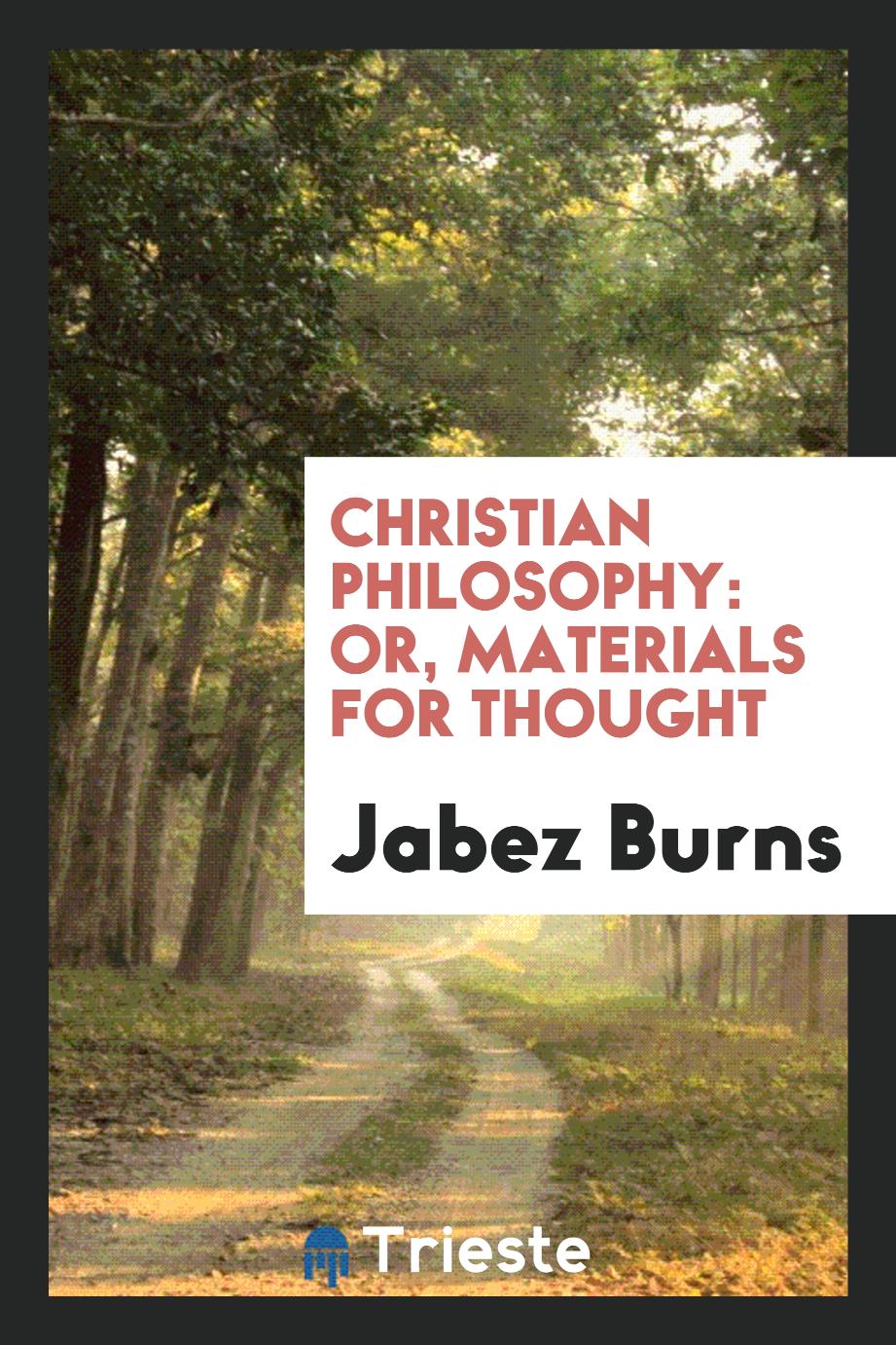 Christian philosophy: or, Materials for thought