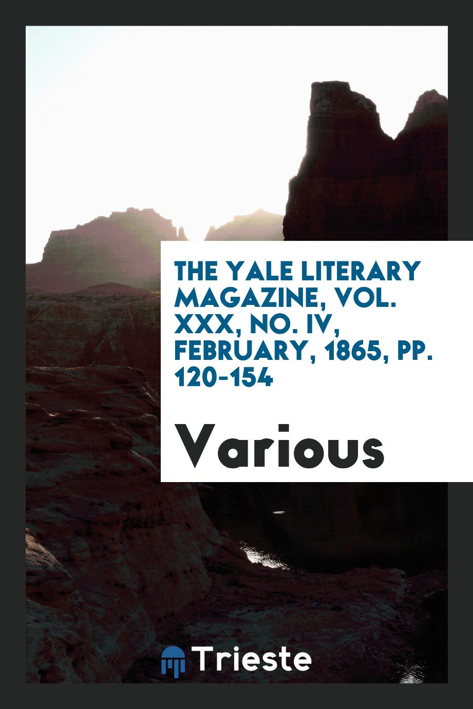 The Yale literary magazine, Vol. XXX, No. IV, February, 1865, pp. 120-154