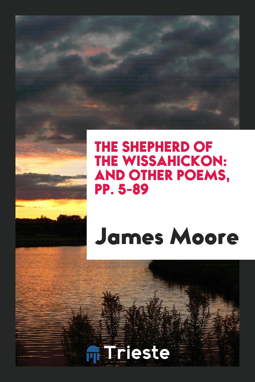 The Shepherd of the Wissahickon: And Other Poems, pp. 5-89