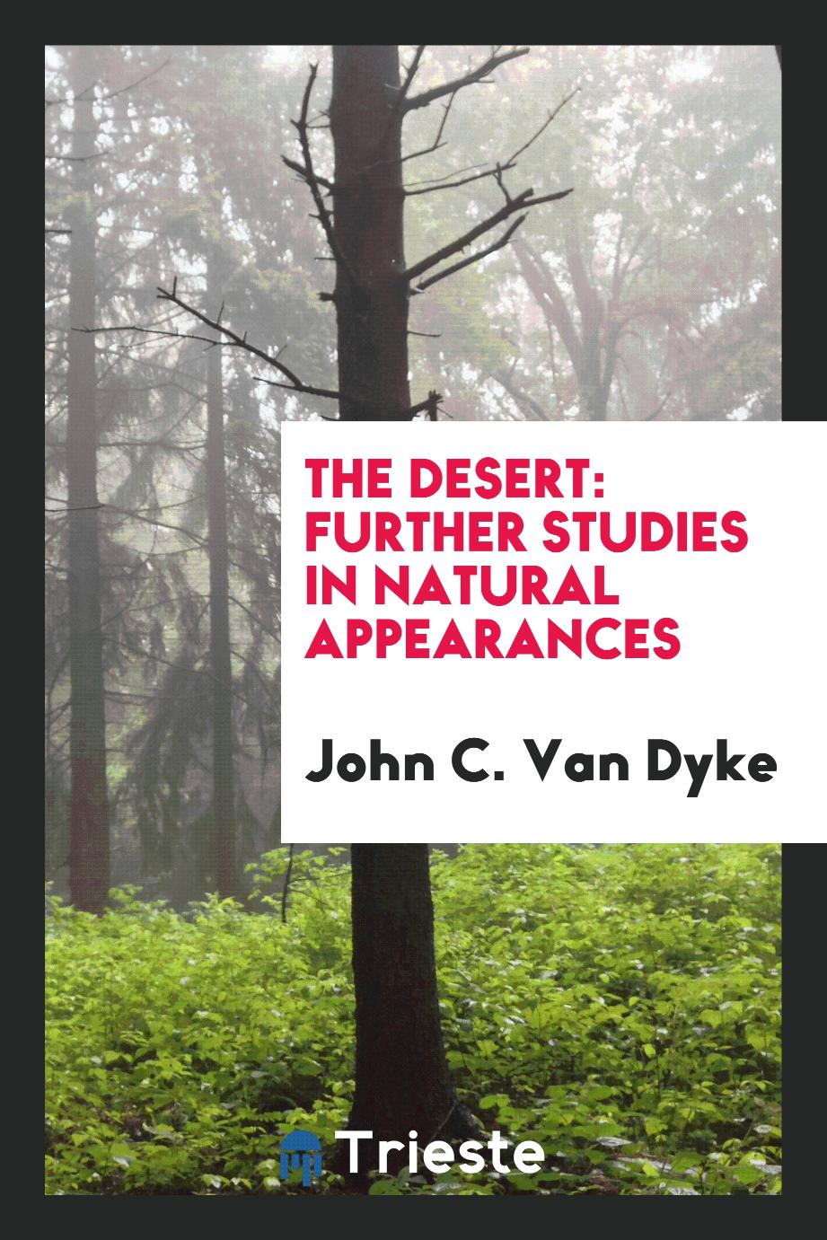 John C. Van Dyke - The Desert: Further Studies in Natural Appearances