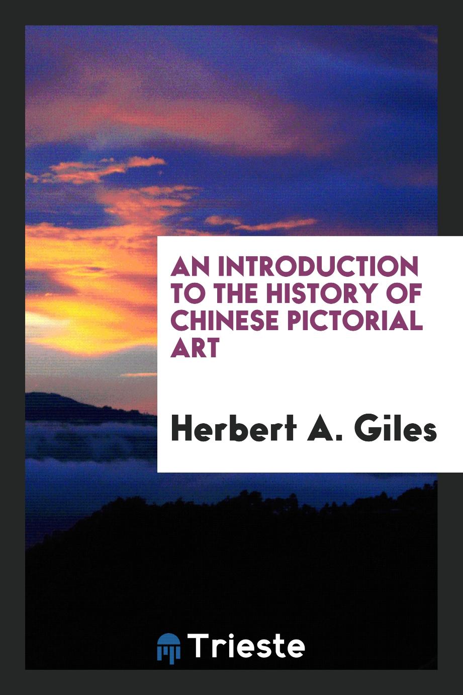 An Introduction to the History of Chinese Pictorial Art