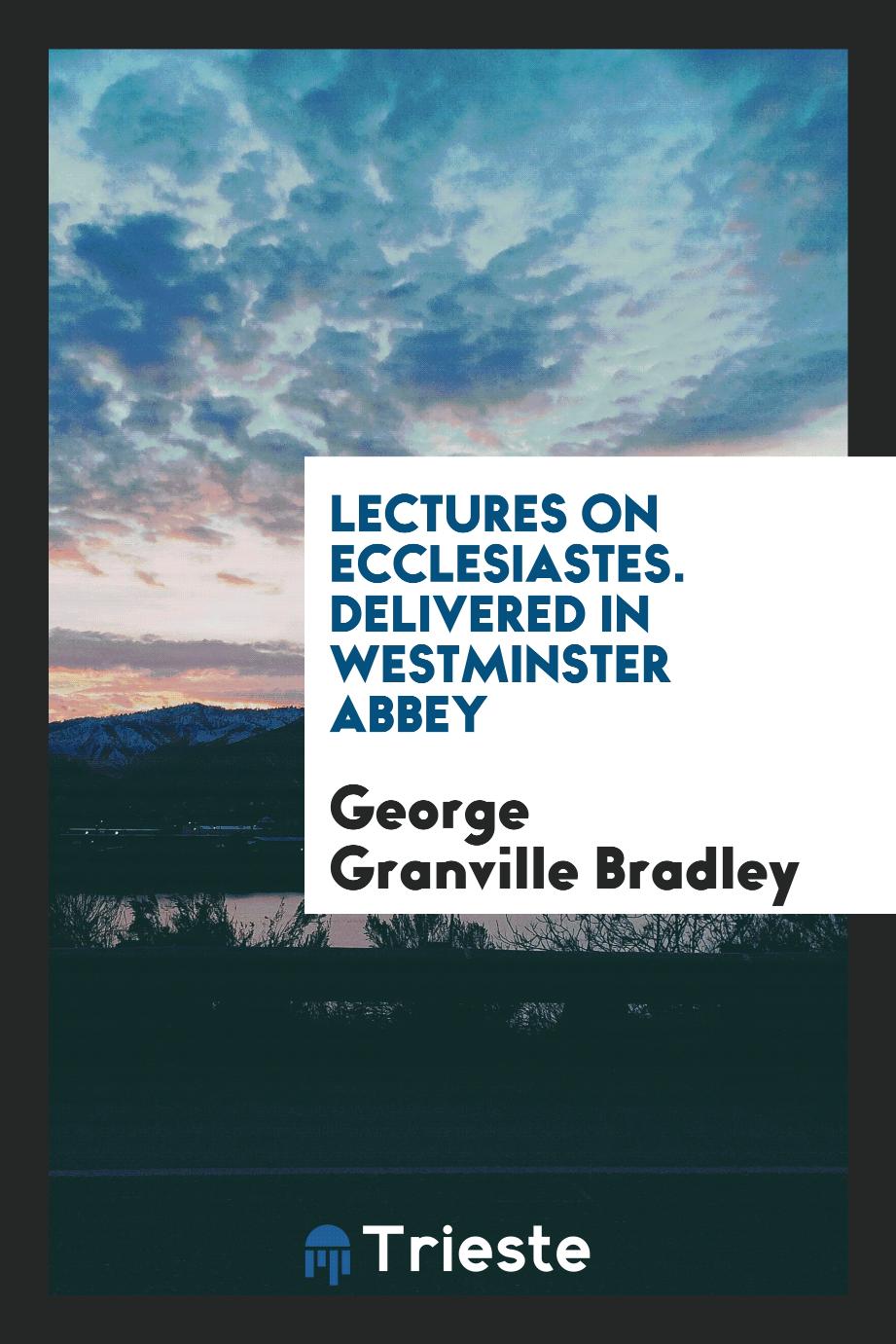 Lectures on Ecclesiastes. Delivered in Westminster Abbey