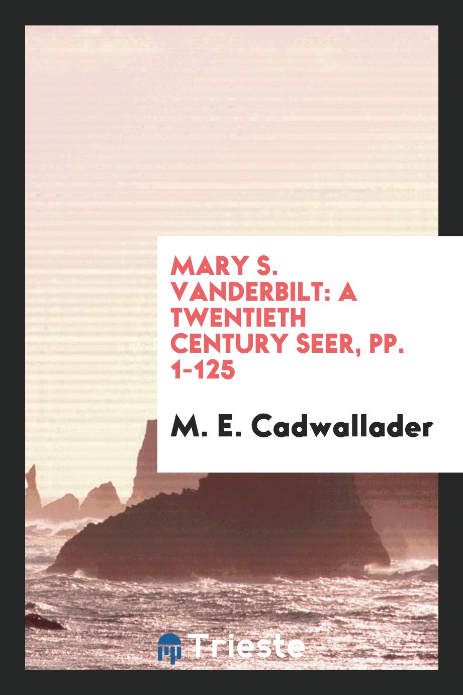 Mary S. Vanderbilt: A Twentieth Century Seer, pp. 1-125