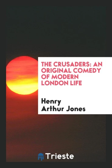 The Crusaders: An Original Comedy of Modern London Life