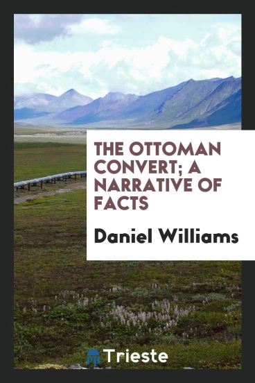 The Ottoman convert; A Narrative of Facts