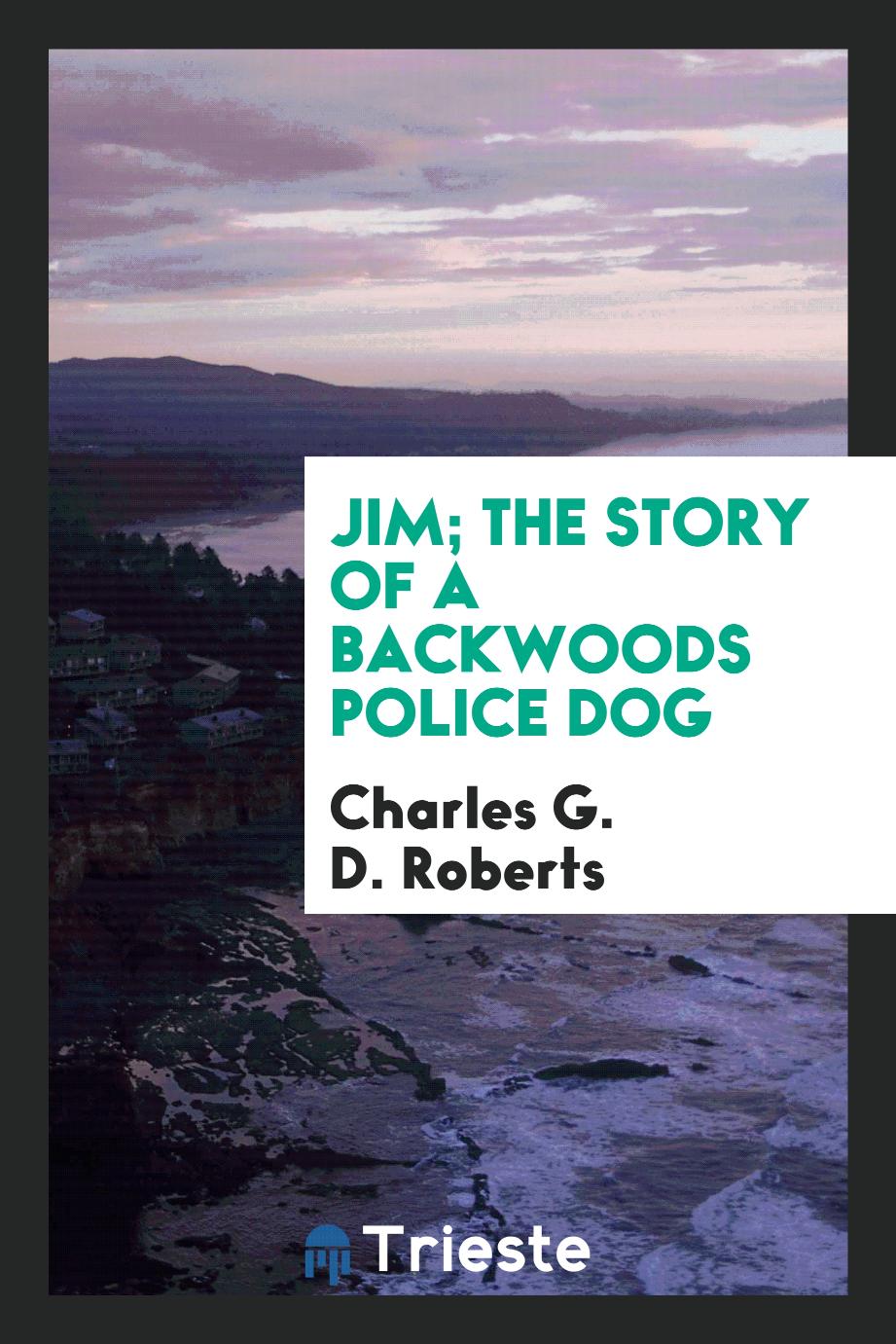 Jim; the story of a backwoods police dog