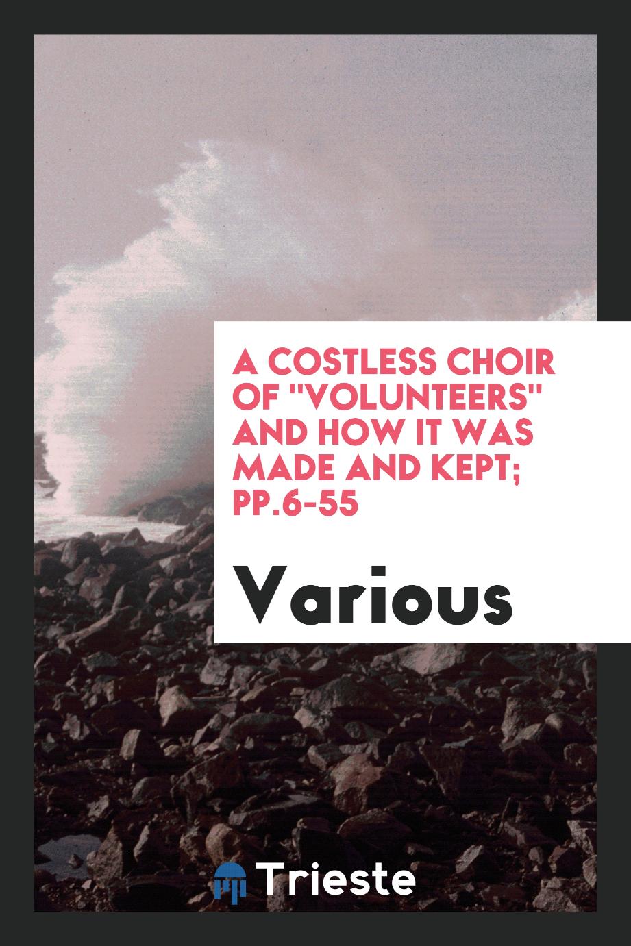 A costless choir of "volunteers" and how it was made and kept; pp.6-55