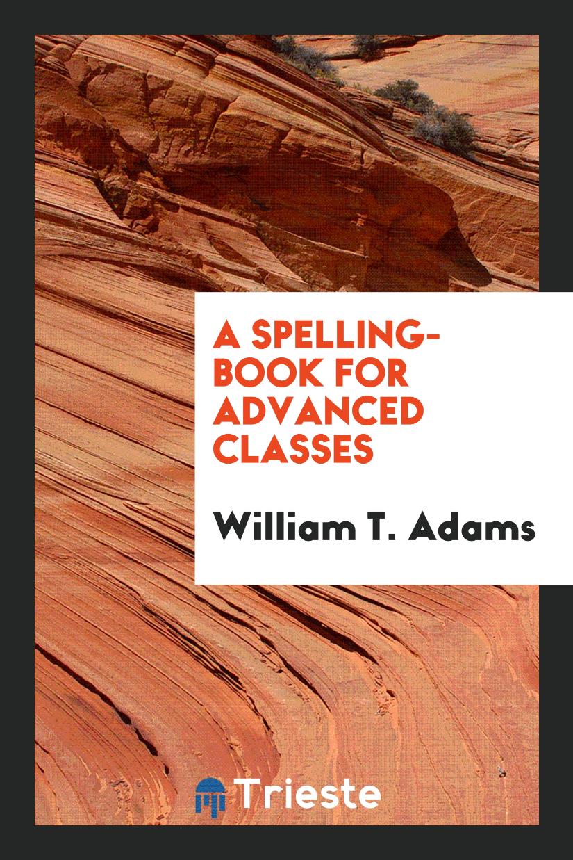 A Spelling-book for Advanced Classes
