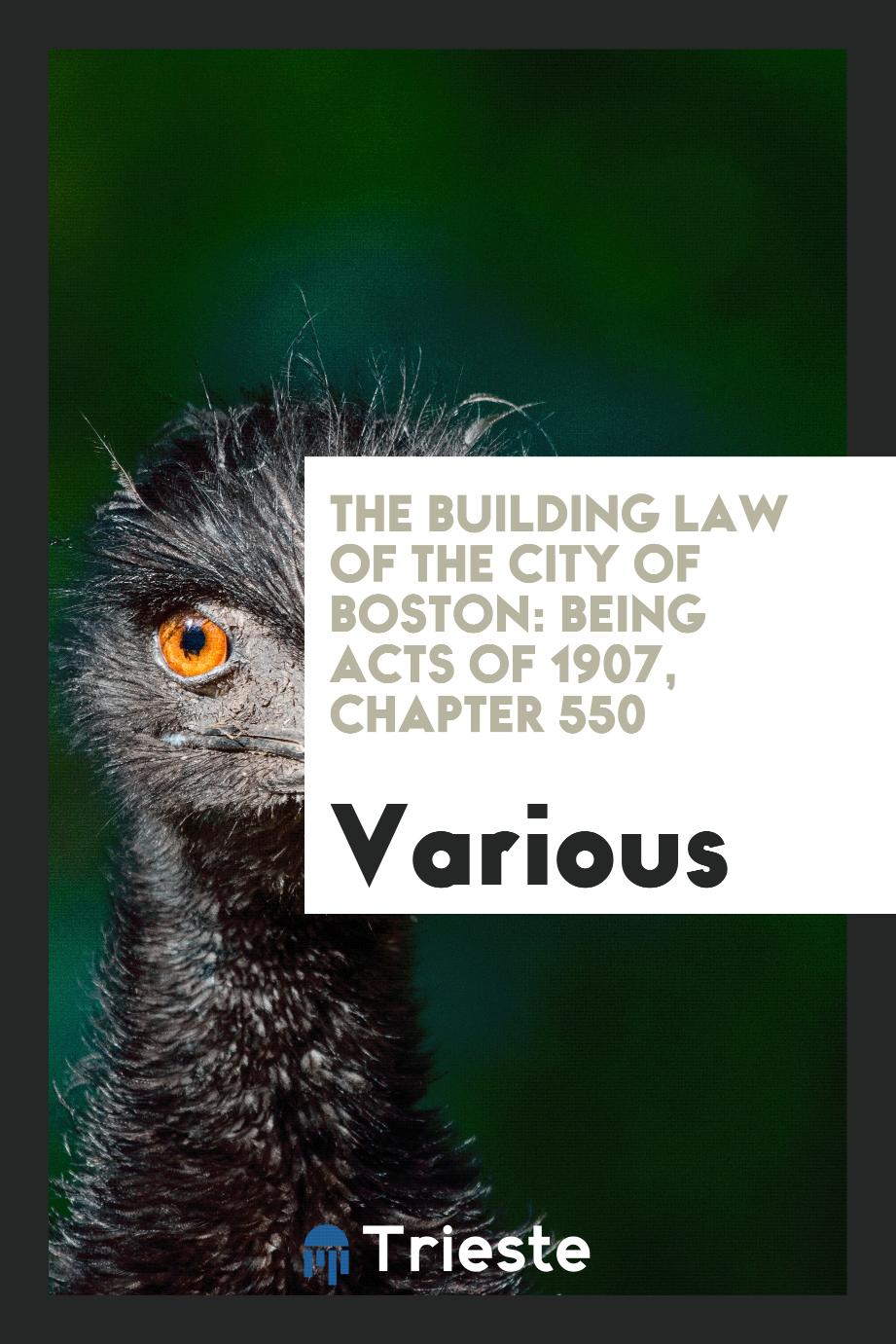 The Building Law of the City of Boston: Being Acts of 1907, Chapter 550