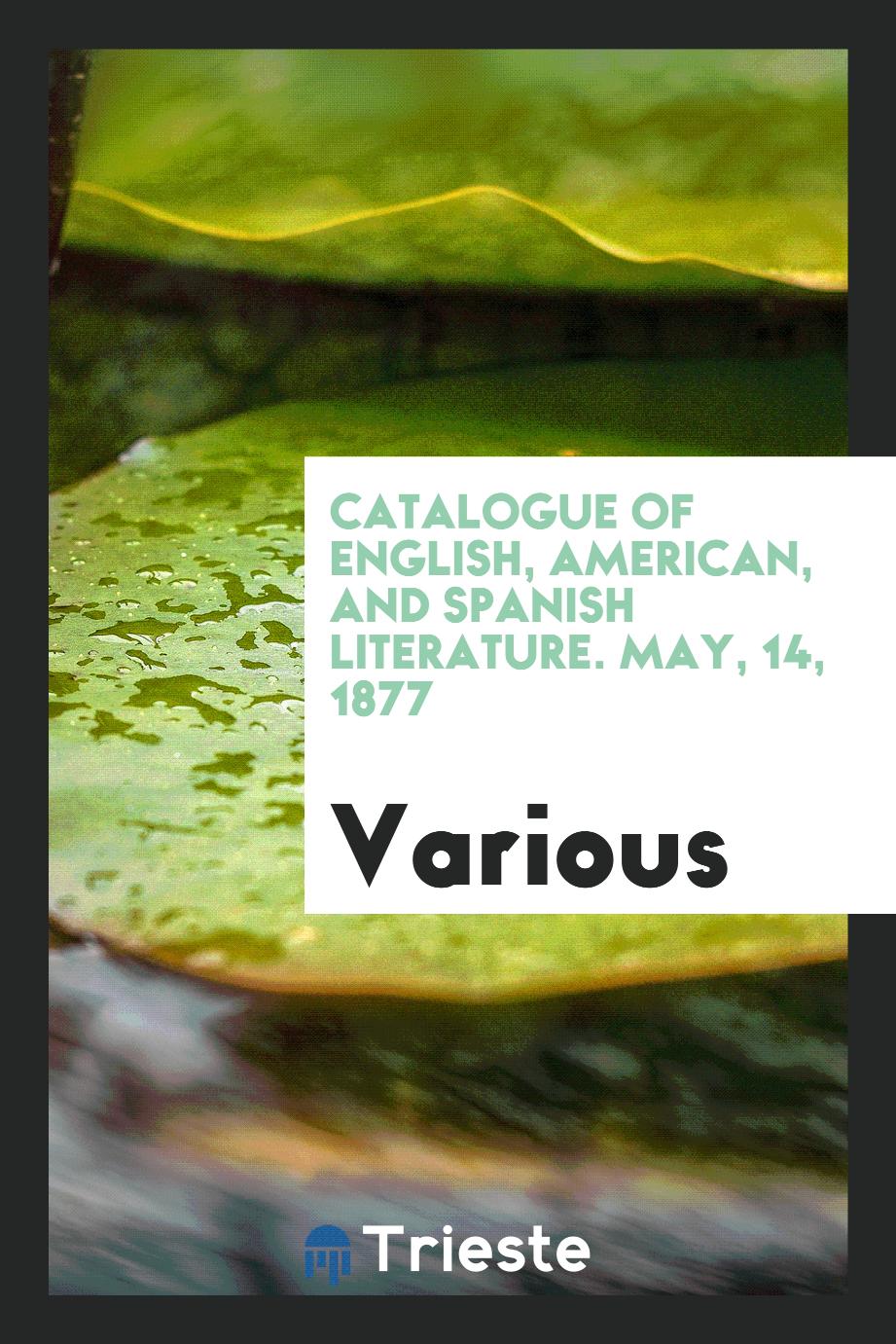 Catalogue of English, American, and Spanish Literature. May, 14, 1877