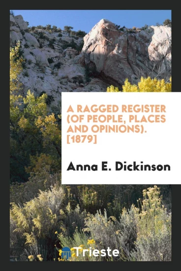 A Ragged Register (of People, Places and Opinions). [1879]
