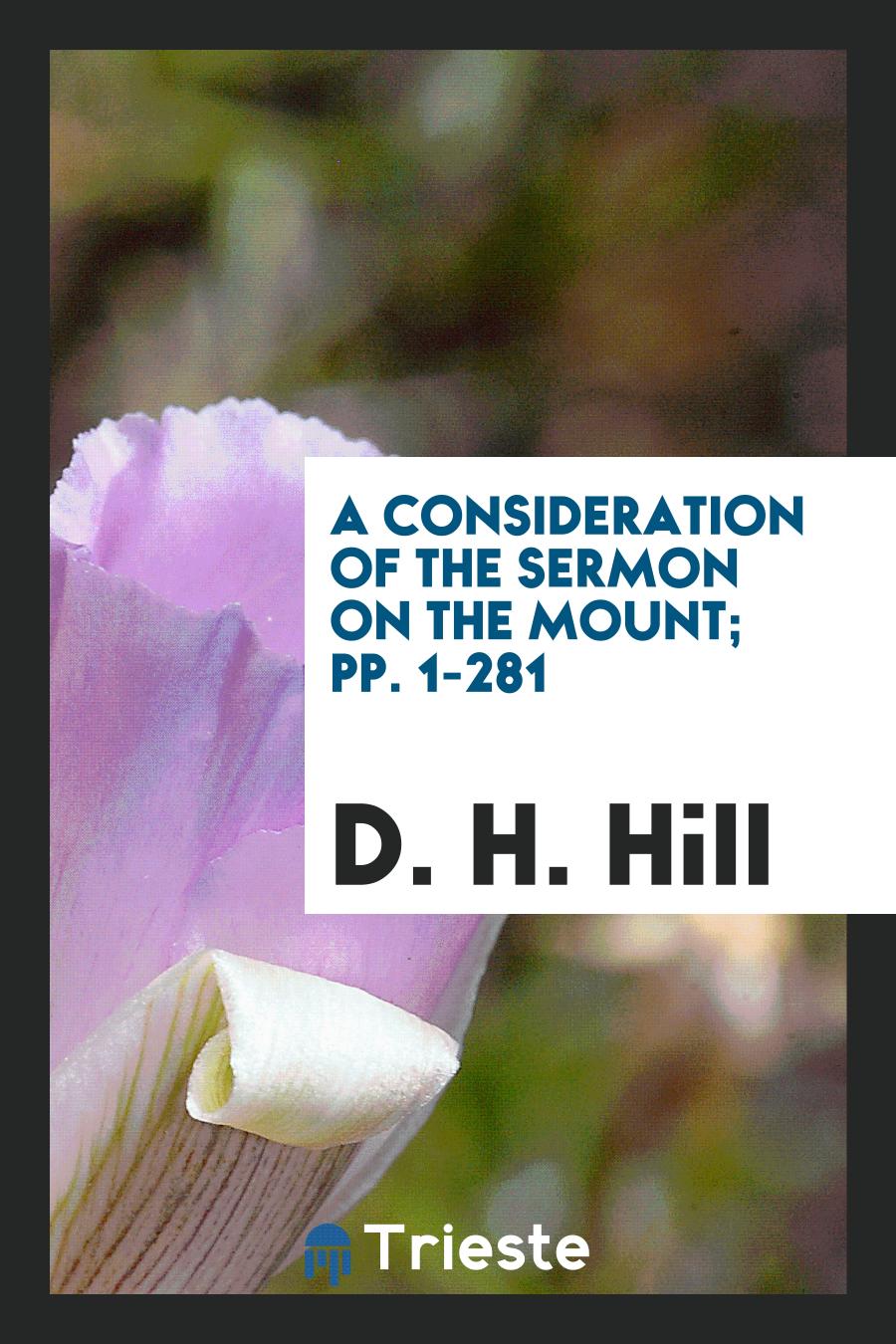 A Consideration of the Sermon on the Mount; pp. 1-281