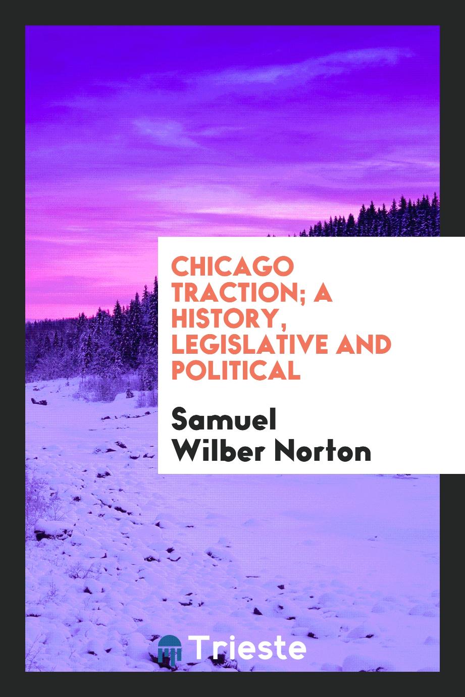 Chicago traction; a history, legislative and political
