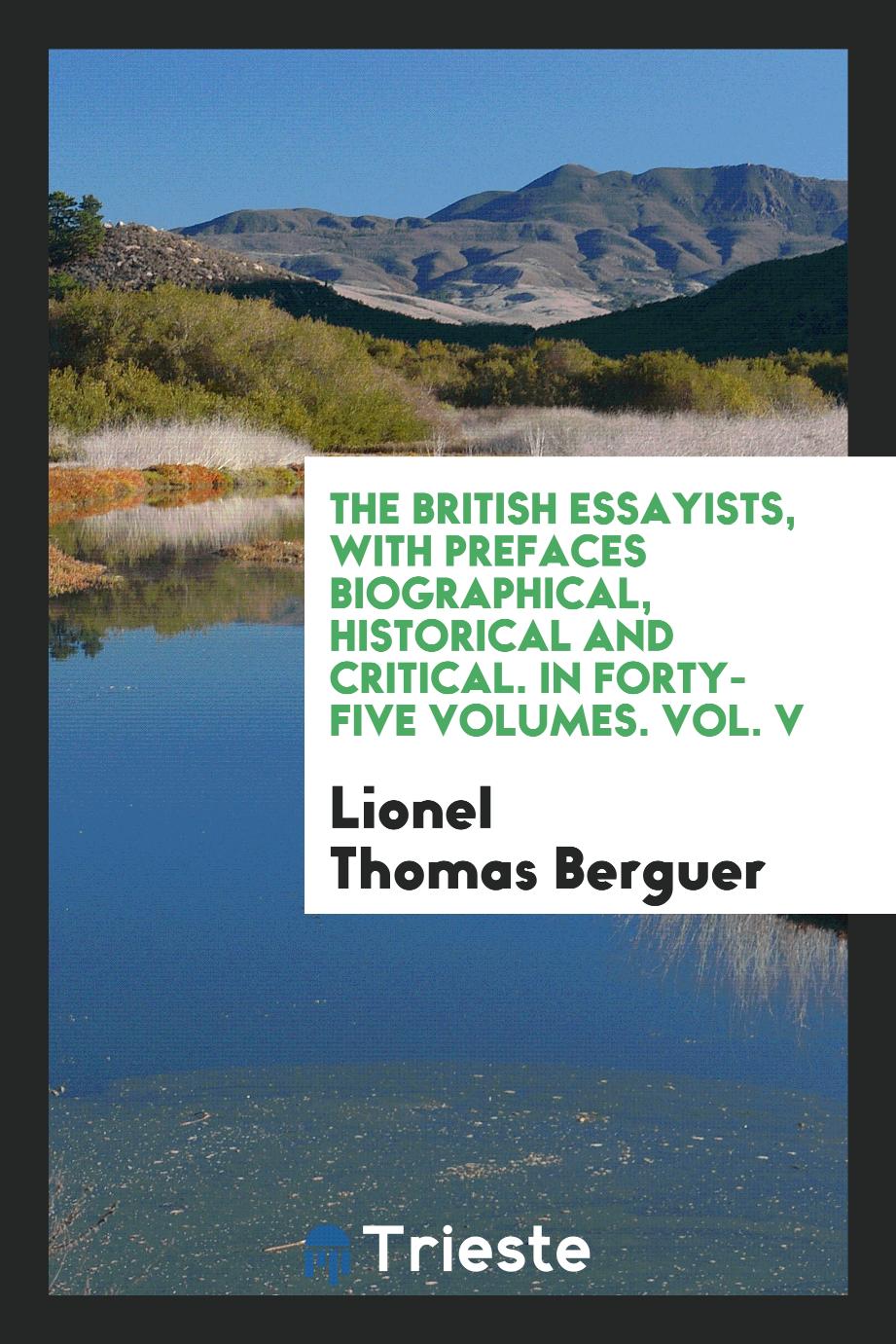 The British essayists, with prefaces biographical, historical and critical. In forty-five volumes. Vol. V