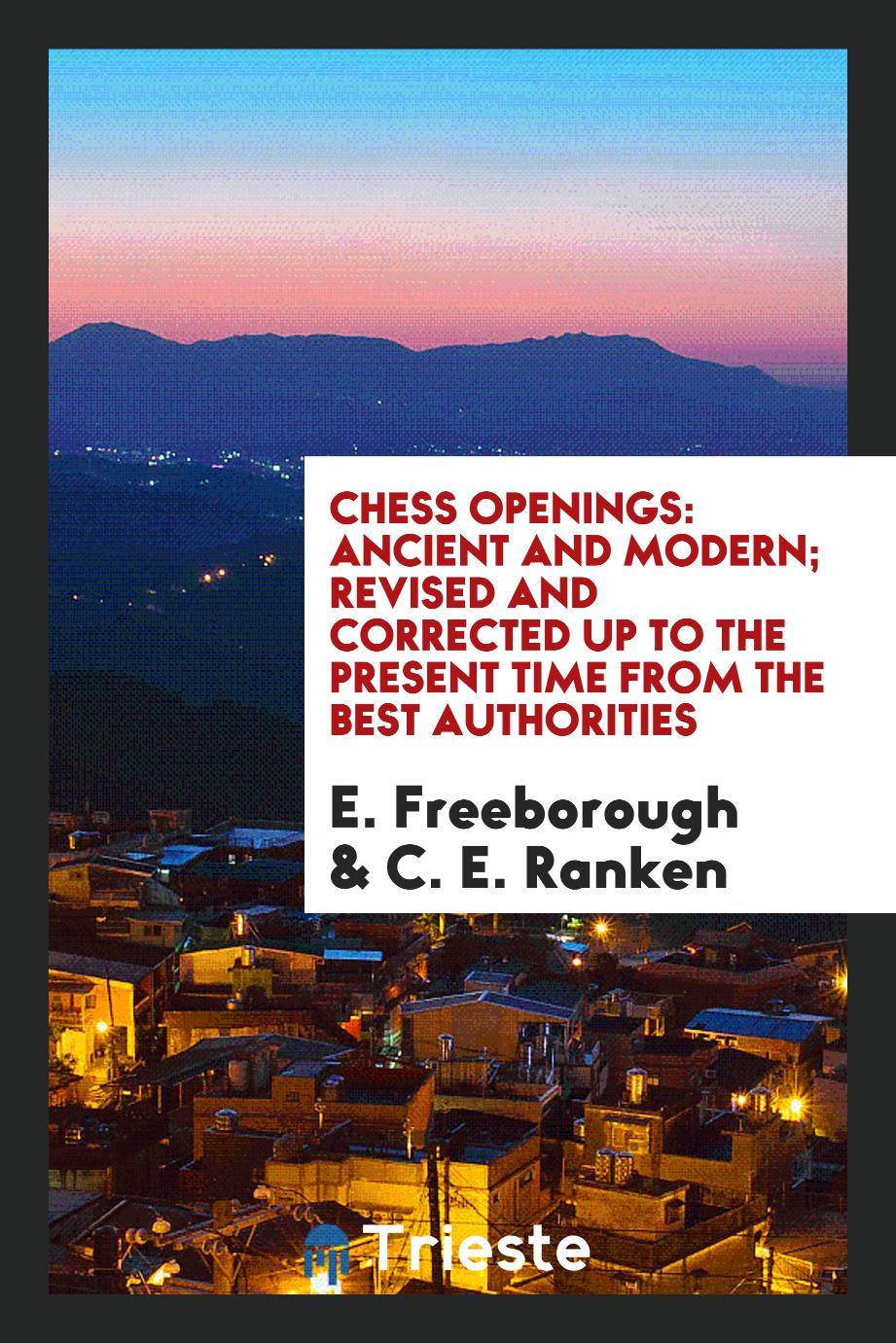 E. Freeborough, C. E. Ranken - Chess Openings: Ancient and Modern; Revised and Corrected up to the Present Time from the Best Authorities