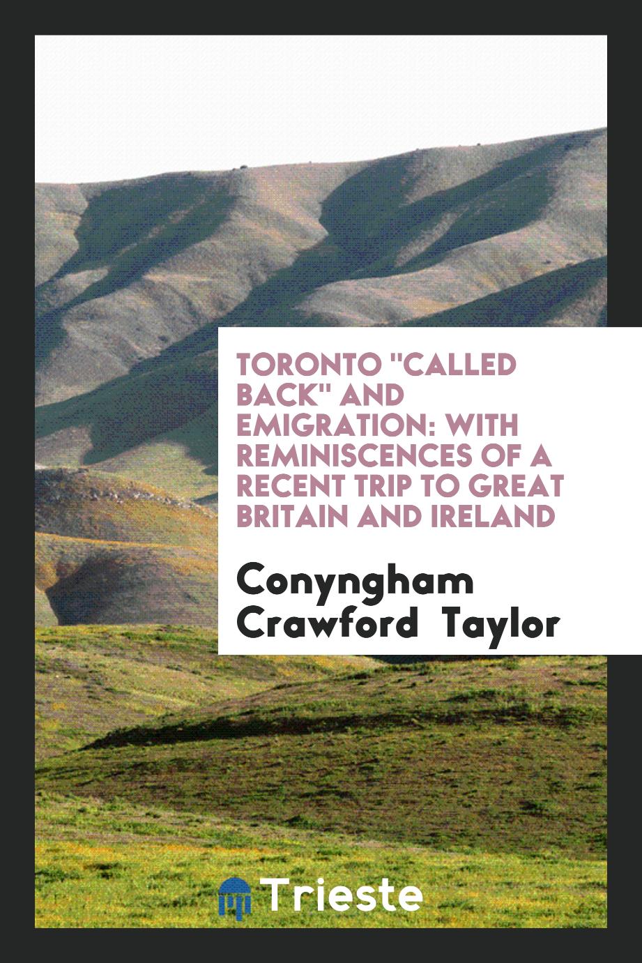 Toronto "Called Back" and Emigration: With Reminiscences of a Recent Trip to Great Britain and Ireland