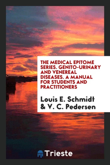 The Medical Epitome Series. Genito-Urinary and Venereal Diseases. A Manual for Students and Practitioners