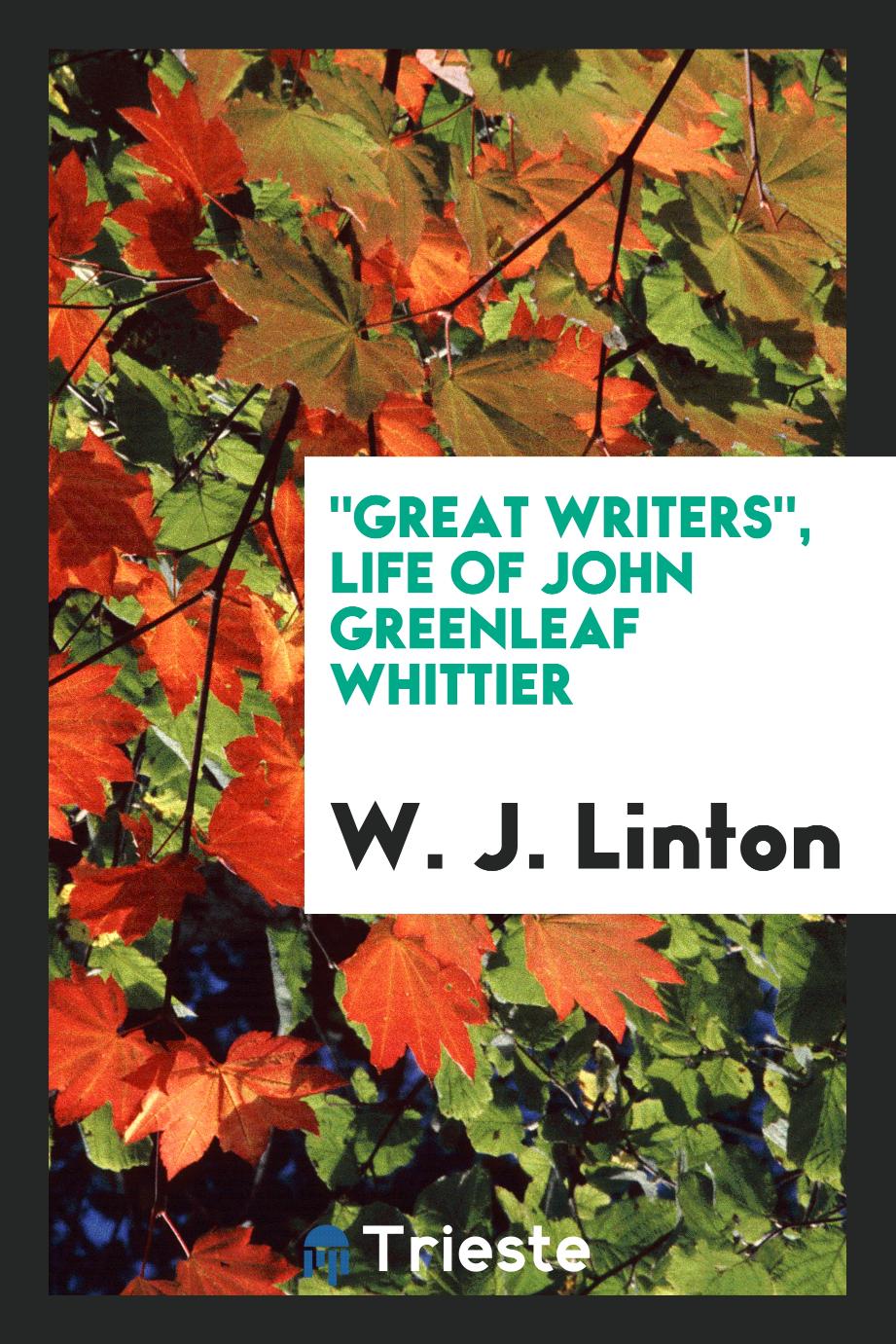 "Great writers", Life of John Greenleaf Whittier