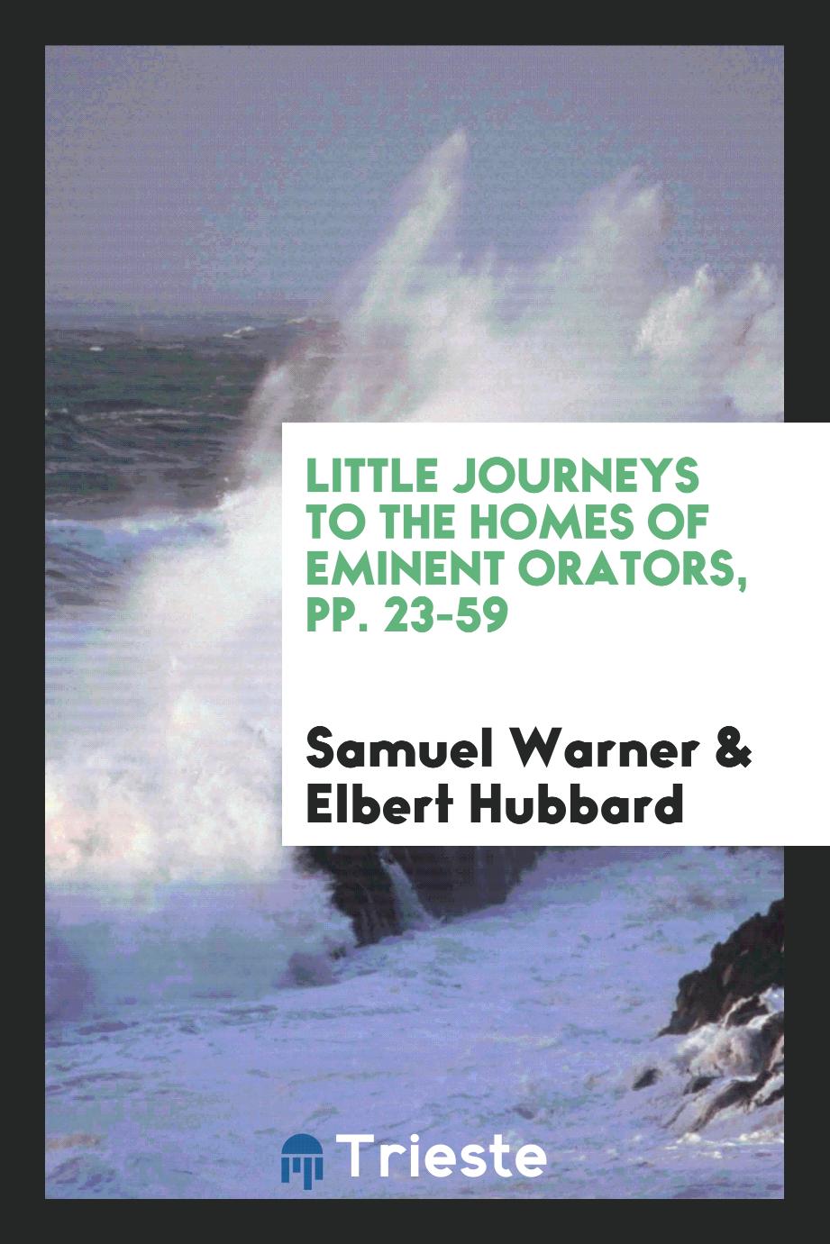Little Journeys to the Homes of Eminent Orators, pp. 23-59