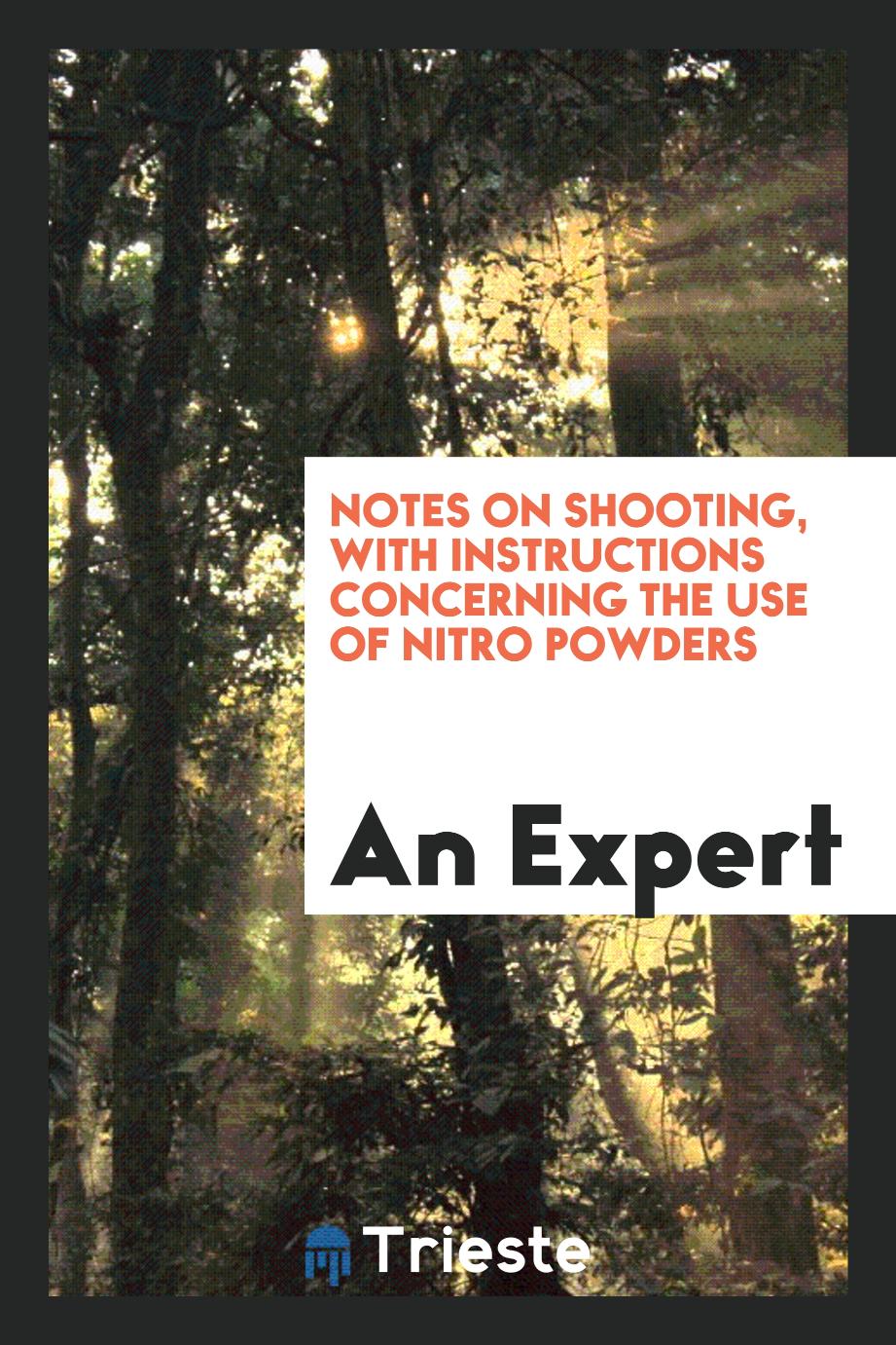 Notes on Shooting, With Instructions Concerning the Use of Nitro Powders