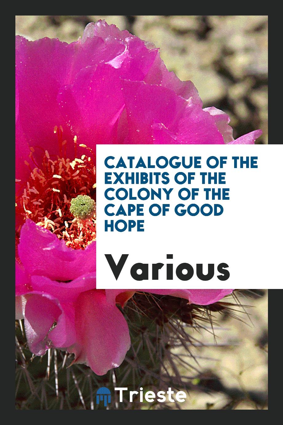 Catalogue of the Exhibits of the Colony of the Cape of Good Hope