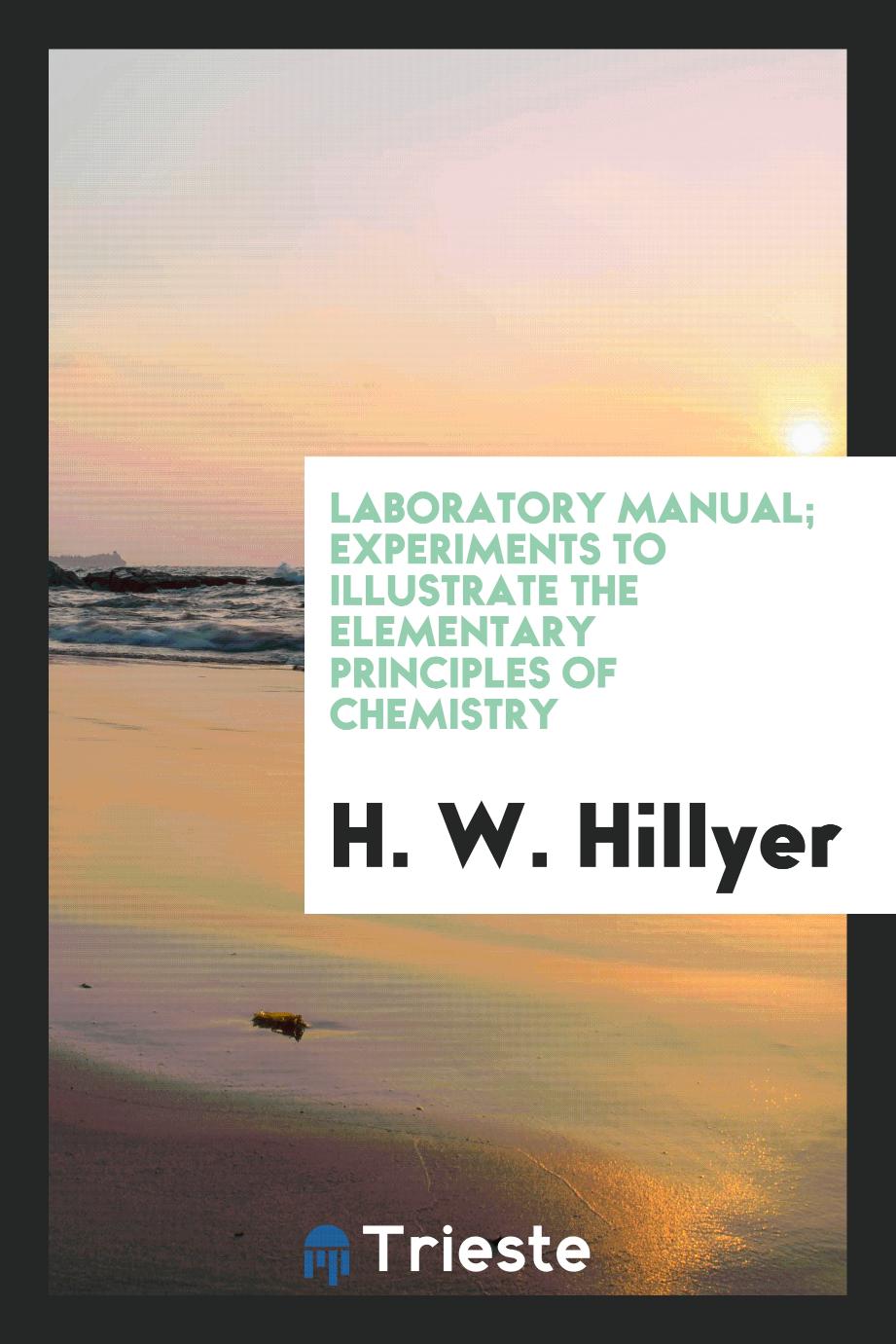 Laboratory Manual; Experiments to Illustrate the Elementary Principles of Chemistry