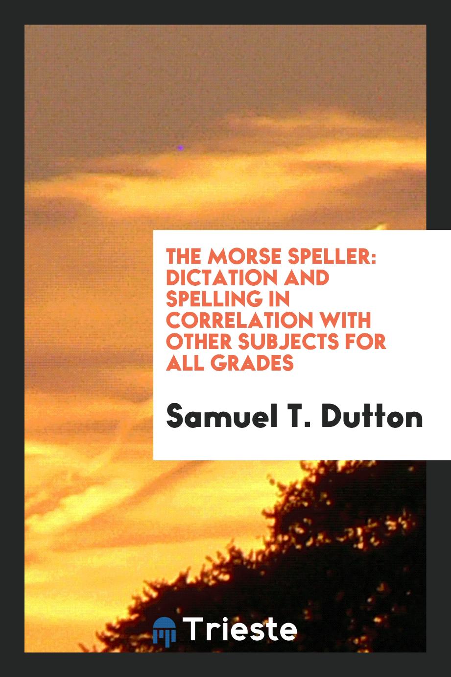 The Morse Speller: Dictation and Spelling in Correlation with Other Subjects for All Grades